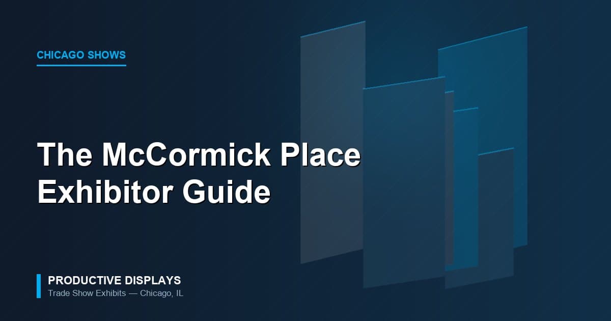 Exhibiting at McCormick Place: A Practical Guide for First-Timers